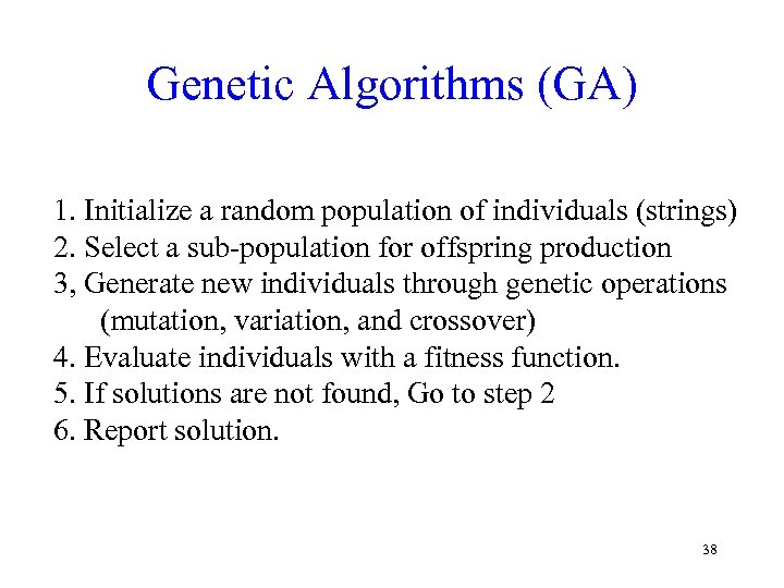 Genetic Algorithms (GA) 1. Initialize a random population of individuals (strings) 2. Select a