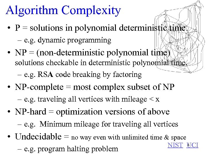 Algorithm Complexity • P = solutions in polynomial deterministic time. – e. g. dynamic