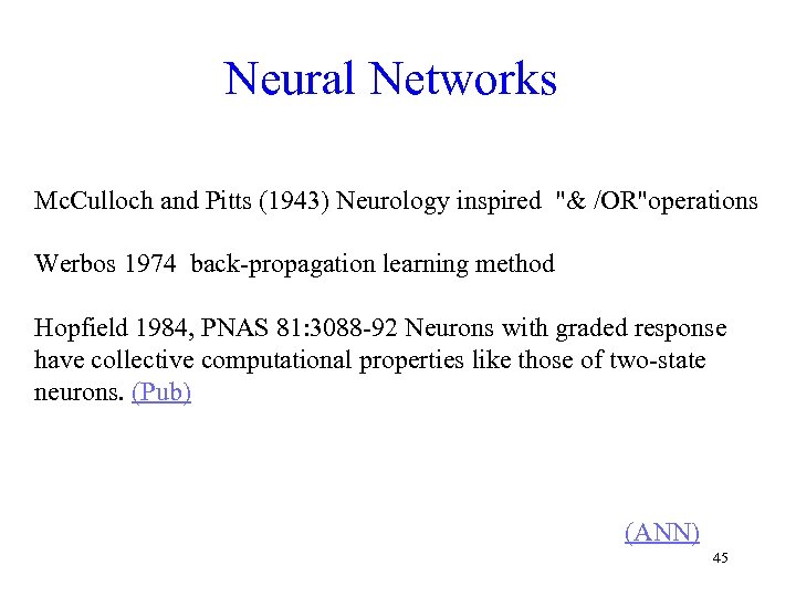 Neural Networks Mc. Culloch and Pitts (1943) Neurology inspired 