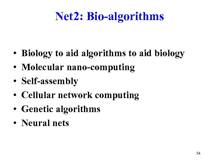 Net 2: Bio-algorithms • • • Biology to aid algorithms to aid biology Molecular