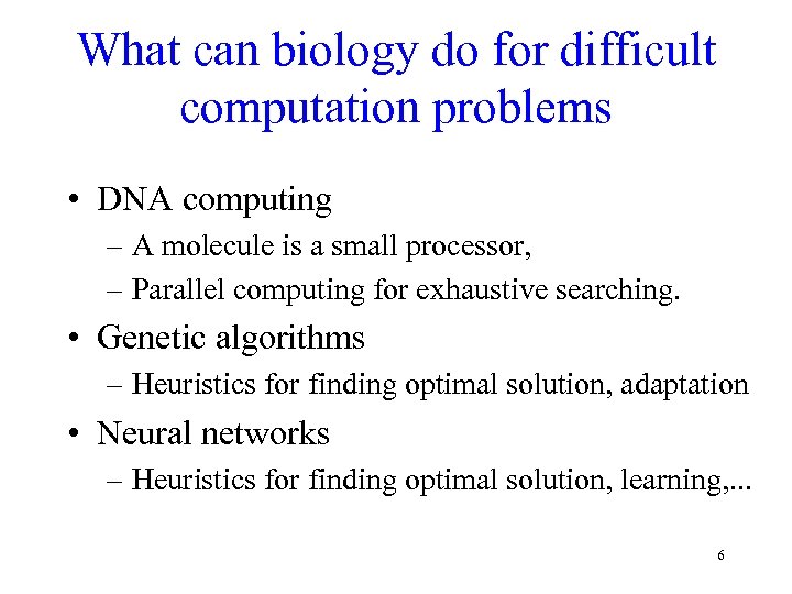 What can biology do for difficult computation problems • DNA computing – A molecule