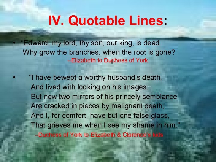IV. Quotable Lines: • “Edward, my lord, thy son, our king, is dead. Why