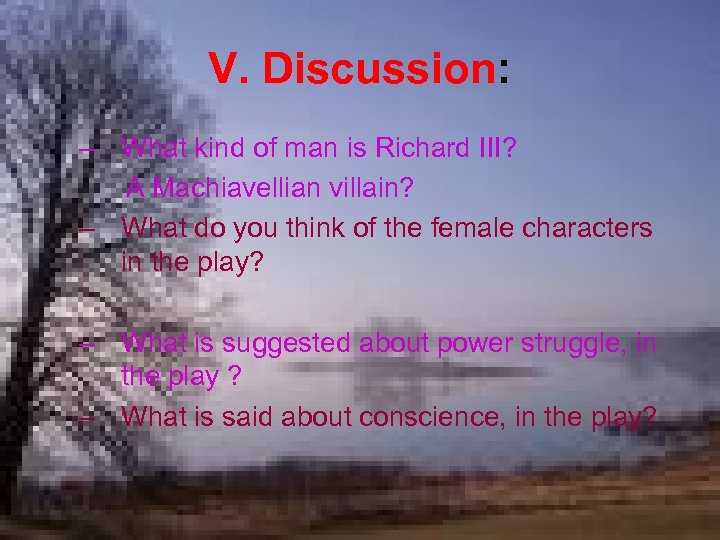 V. Discussion: – What kind of man is Richard III? A Machiavellian villain? –