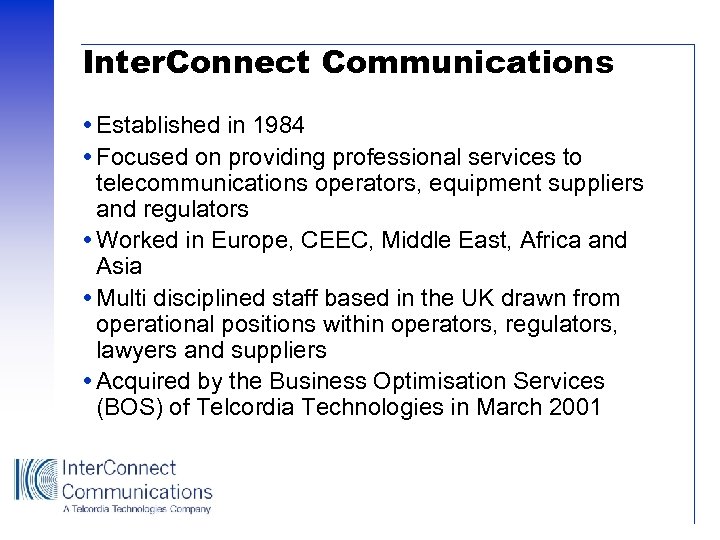 Inter. Connect Communications Established in 1984 Focused on providing professional services to telecommunications operators,