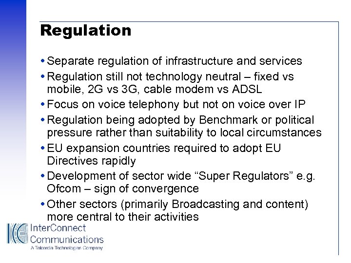 Regulation Separate regulation of infrastructure and services Regulation still not technology neutral – fixed