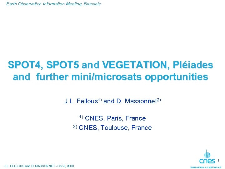 Earth Observation Information Meeting, Brussels SPOT 4, SPOT 5 and VEGETATION, Pléiades and further