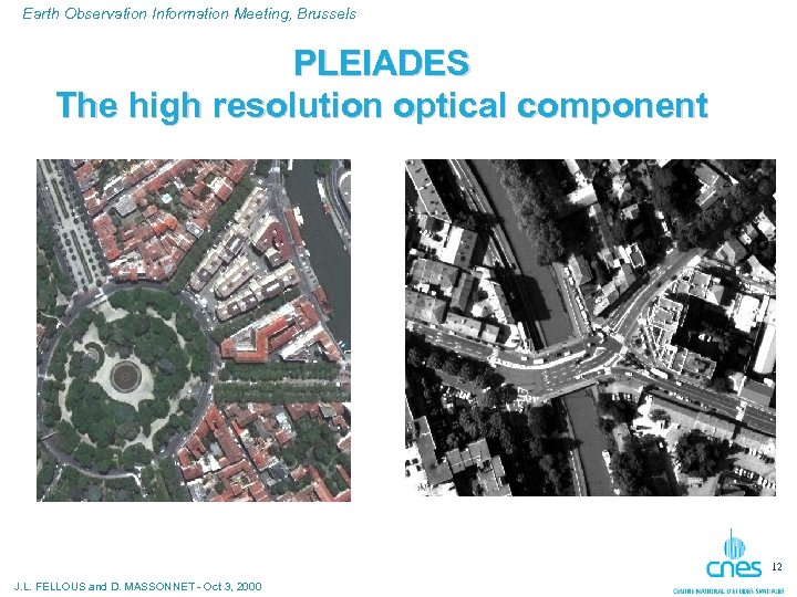 Earth Observation Information Meeting, Brussels PLEIADES The high resolution optical component 12 J. L.