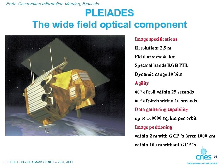 Earth Observation Information Meeting, Brussels PLEIADES The wide field optical component Image specifications Resolution: