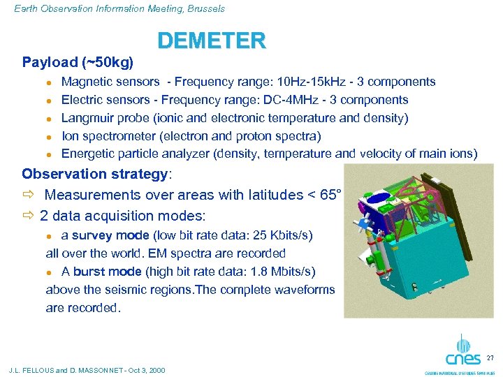 Earth Observation Information Meeting, Brussels DEMETER Payload (~50 kg) l l l Magnetic sensors