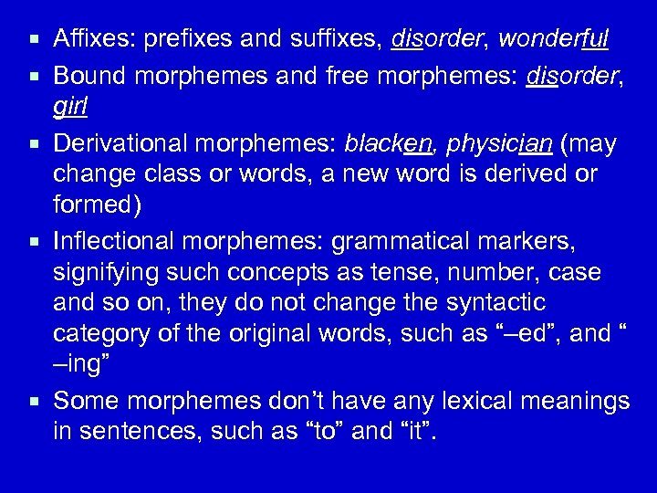 ¡ Affixes: prefixes and suffixes, disorder, wonderful ¡ Bound morphemes and free morphemes: disorder,