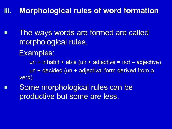 III. Morphological rules of word formation ¡ The ways words are formed are called