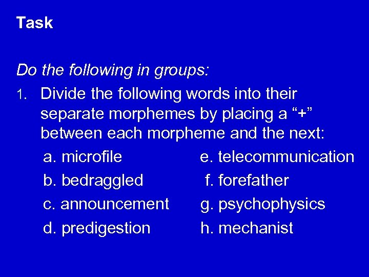 Task Do the following in groups: 1. Divide the following words into their separate