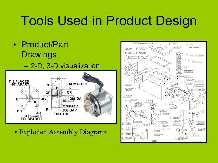 Tools Used in Product Design • Product/Part Drawings – 2 -D, 3 -D visualization