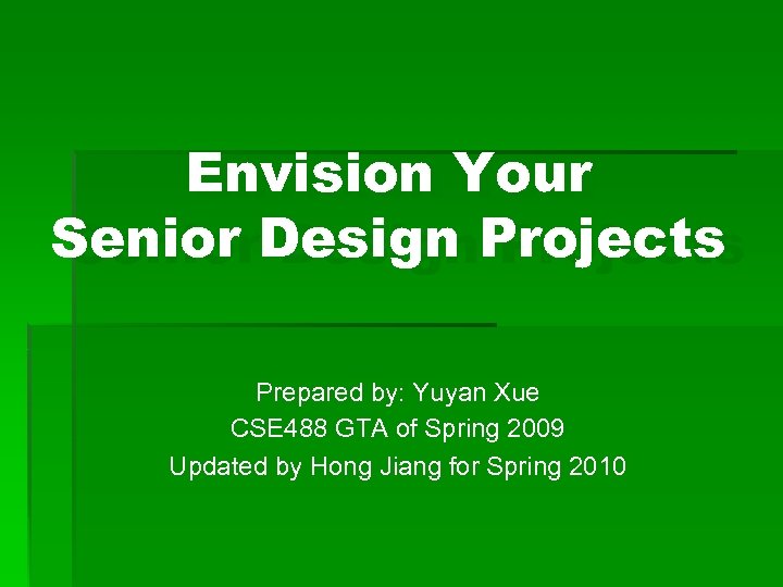 Envision Your Senior Design Projects Prepared by: Yuyan Xue CSE 488 GTA of Spring