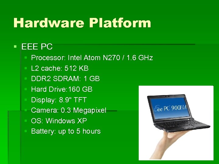 Hardware Platform § EEE PC § § § § Processor: Intel Atom N 270