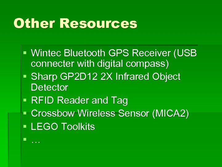 Other Resources § Wintec Bluetooth GPS Receiver (USB connecter with digital compass) § Sharp