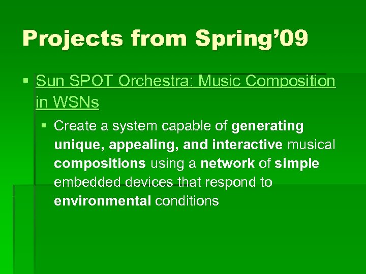 Projects from Spring’ 09 § Sun SPOT Orchestra: Music Composition in WSNs § Create