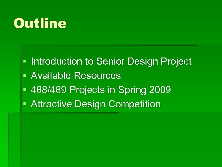 Outline § § Introduction to Senior Design Project Available Resources 488/489 Projects in Spring