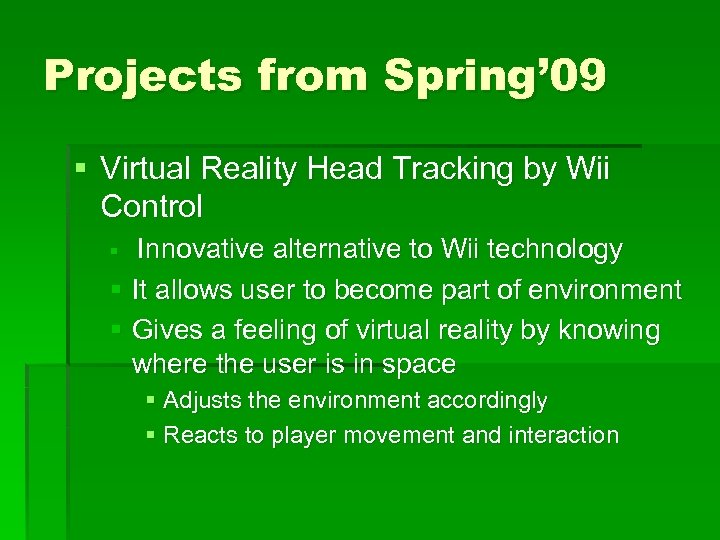 Projects from Spring’ 09 § Virtual Reality Head Tracking by Wii Control § Innovative