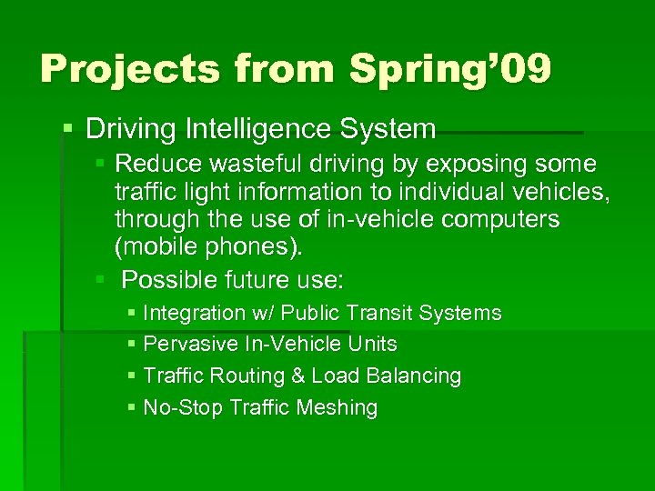 Projects from Spring’ 09 § Driving Intelligence System § Reduce wasteful driving by exposing