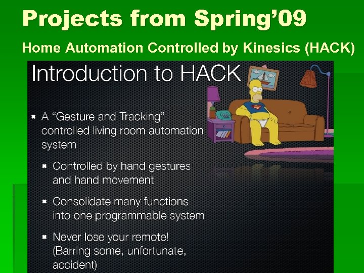 Projects from Spring’ 09 Home Automation Controlled by Kinesics (HACK) § Home Automation Controlled