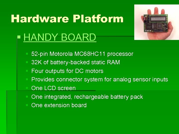 Hardware Platform § HANDY BOARD § § § § 52 -pin Motorola MC 68