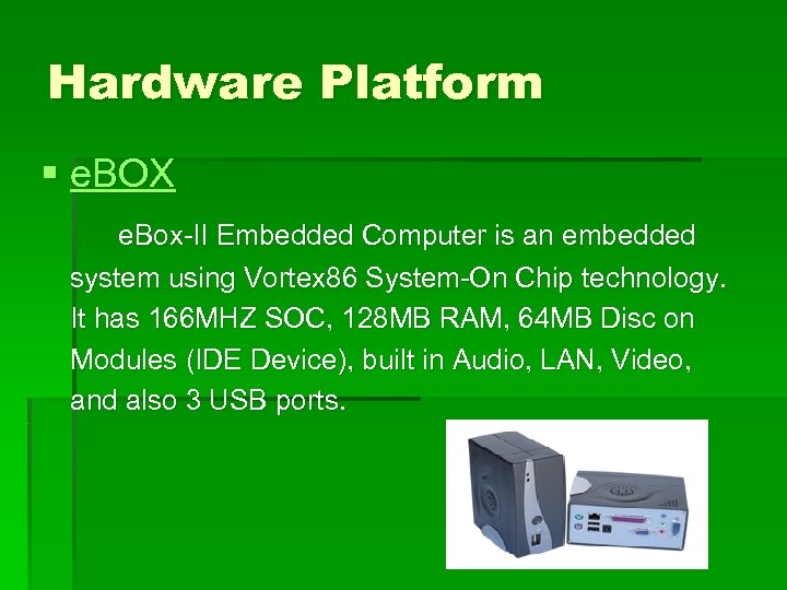 Hardware Platform § e. BOX e. Box-II Embedded Computer is an embedded system using