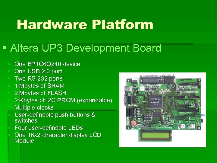 Hardware Platform § Altera UP 3 Development Board § § § § One EP