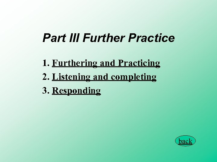 Part III Further Practice 1. Furthering and Practicing 2. Listening and completing 3. Responding