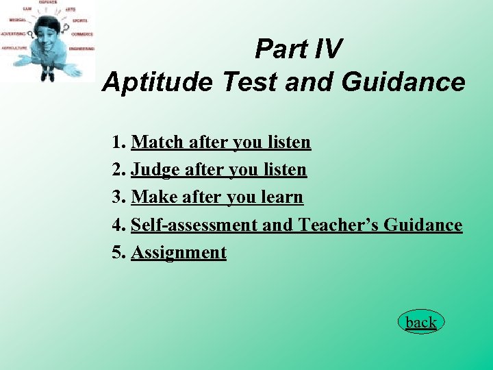 Part IV Aptitude Test and Guidance 1. Match after you listen 2. Judge after