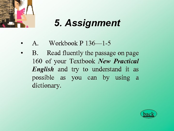 5. Assignment • • A. Workbook P 136— 1 -5 B. Read fluently the