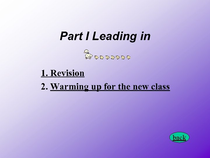 Part I Leading in 1. Revision 2. Warming up for the new class back