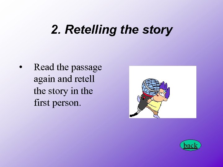 2. Retelling the story • Read the passage again and retell the story in