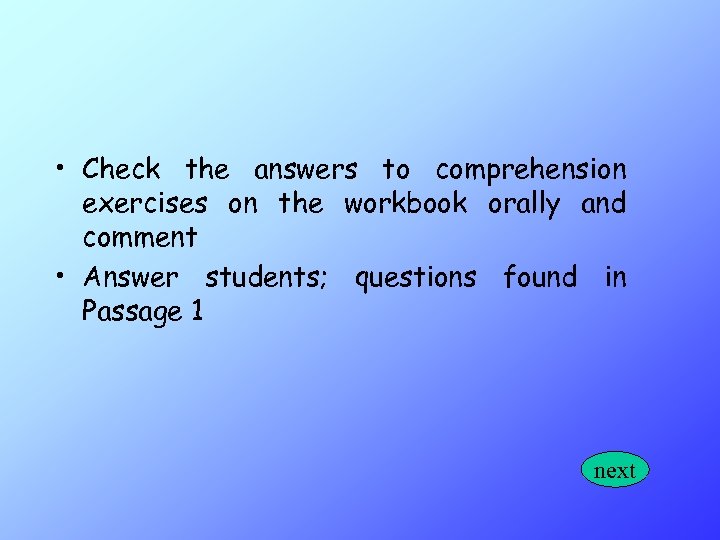  • Check the answers to comprehension exercises on the workbook orally and comment