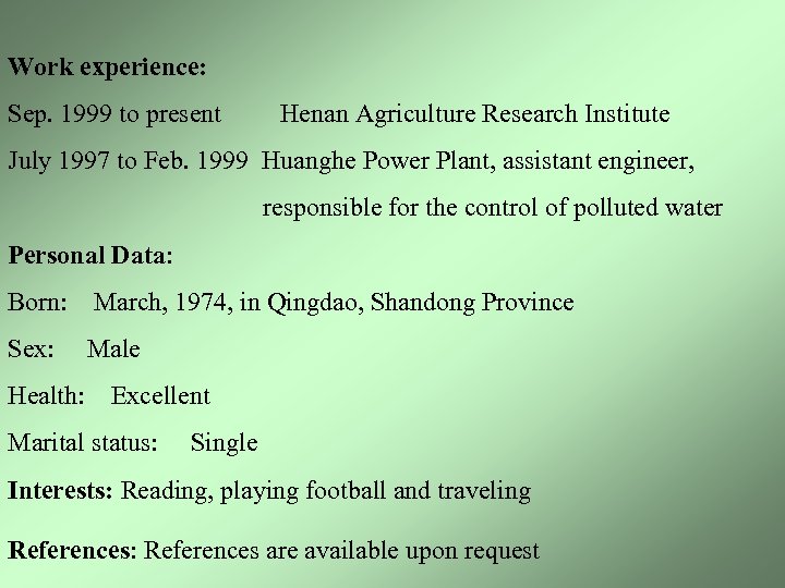 Work experience: Sep. 1999 to present Henan Agriculture Research Institute July 1997 to Feb.