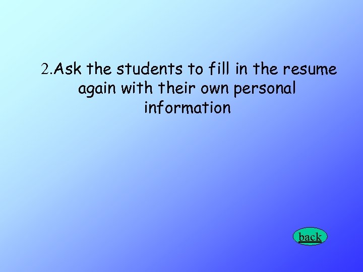  2. Ask the students to fill in the resume again with their own