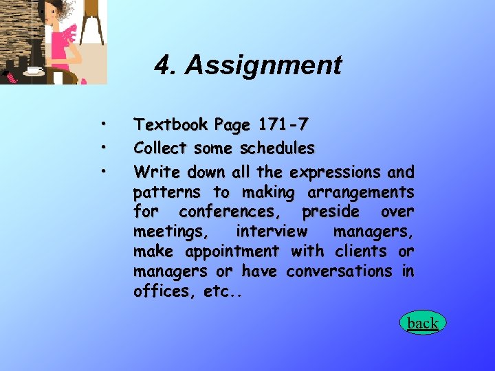 4. Assignment • • • Textbook Page 171 -7 Collect some schedules Write down