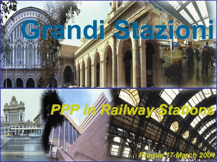 Grandi Stazioni PPP in Railway Stations Prague 17 March 2004 