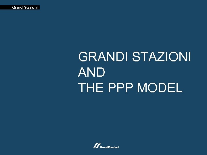 Grandi Stazioni GRANDI STAZIONI AND THE PPP MODEL 