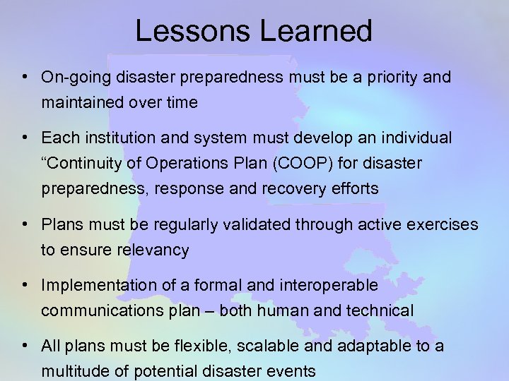 Lessons Learned • On-going disaster preparedness must be a priority and maintained over time