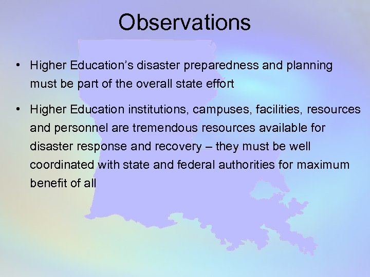 Observations • Higher Education’s disaster preparedness and planning must be part of the overall