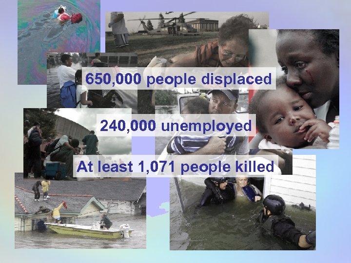 650, 000 people displaced 240, 000 unemployed At least 1, 071 people killed 