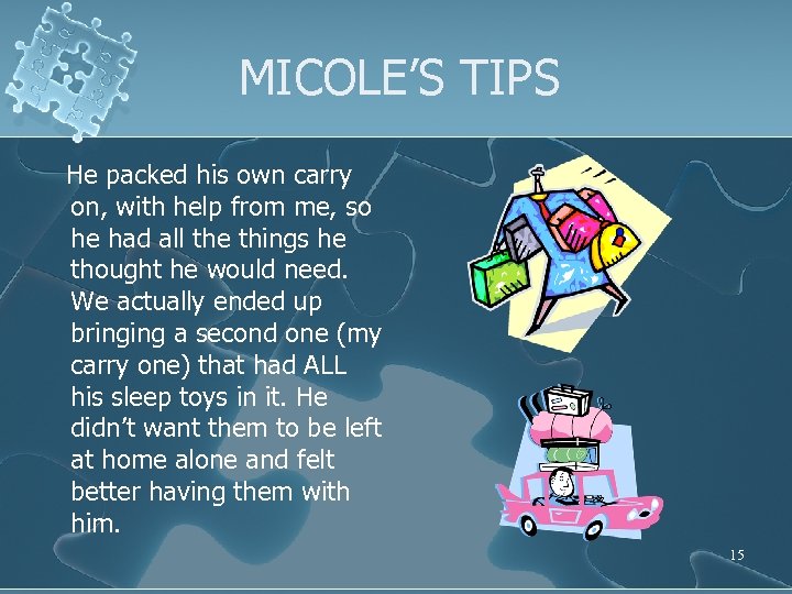 MICOLE’S TIPS He packed his own carry on, with help from me, so he