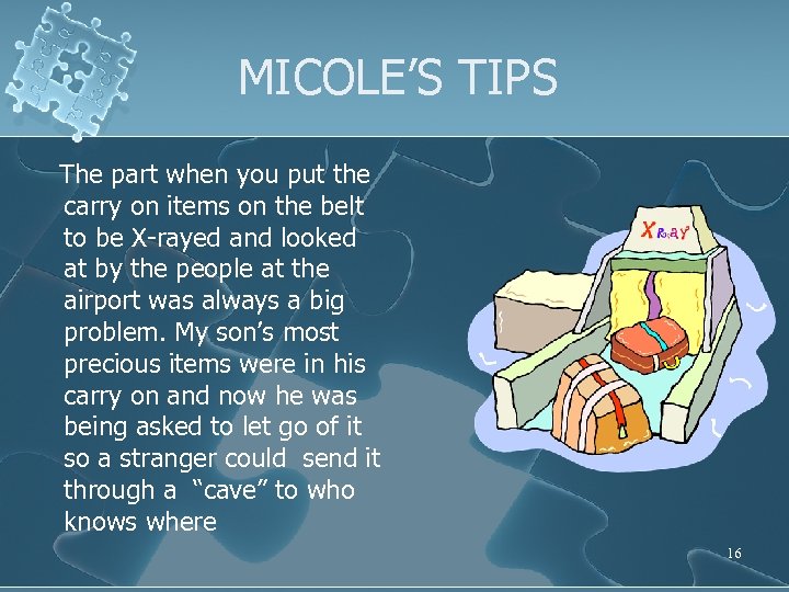 MICOLE’S TIPS The part when you put the carry on items on the belt