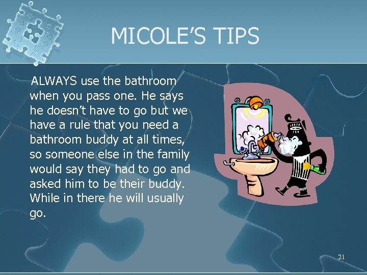 MICOLE’S TIPS ALWAYS use the bathroom when you pass one. He says he doesn’t
