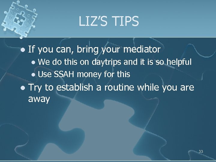 LIZ’S TIPS l If you can, bring your mediator We do this on daytrips