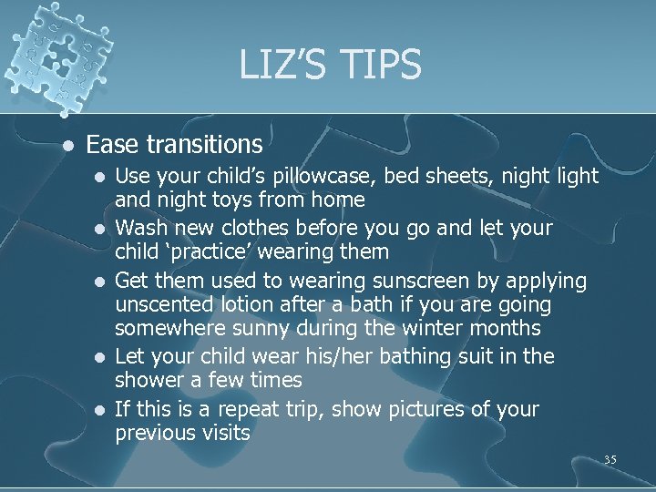 LIZ’S TIPS l Ease transitions l l l Use your child’s pillowcase, bed sheets,