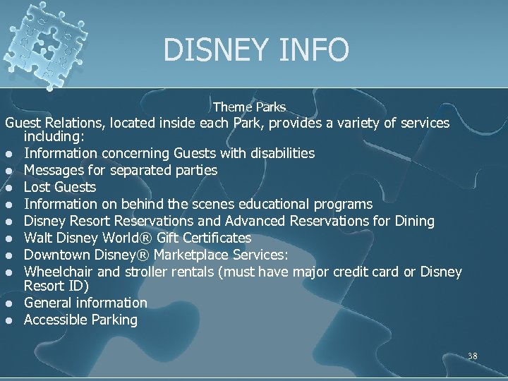 DISNEY INFO Theme Parks Guest Relations, located inside each Park, provides a variety of