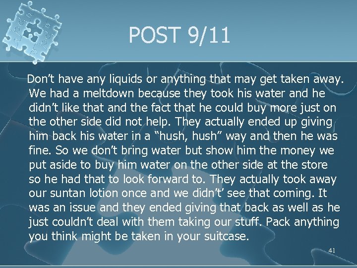 POST 9/11 Don’t have any liquids or anything that may get taken away. We