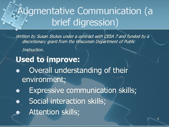 Augmentative Communication (a brief digression) Written by Susan Stokes under a contract with CESA